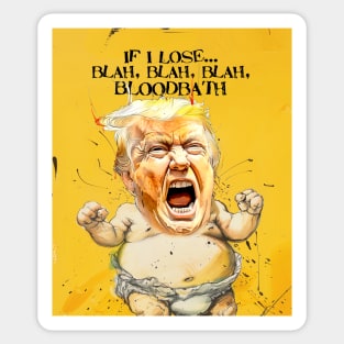 Baby Trump: If I Lose... blah, blah, blah, Bloodbath on a Dark Background Sticker